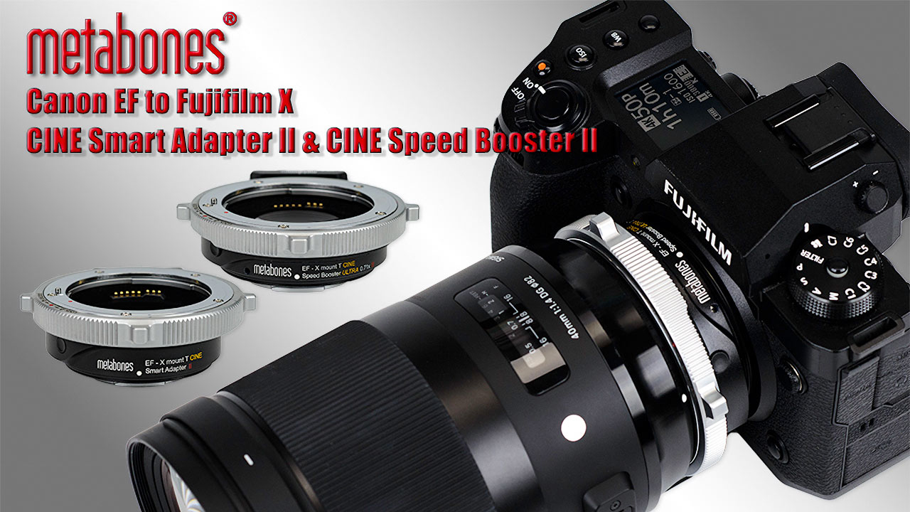Metabones EF-X mount T CINE Speed ​​Booster ULTRA 0.71x II and EF-X mount T CINE Smart Adapter II released